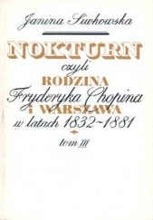 Okładka książki Nokturn, czyli rodzina Fryderyka Chopina (...) t.I-III Janina Siwkowska