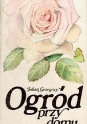 Okładka książki Ogród przy domu Julian Grzegory