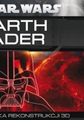 Okładka książki Darth Vader: Kronika rekonstrukcji 3D Daniel Wallace