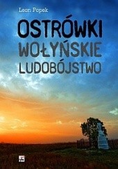Okładka książki Ostrówki. Wołyńskie ludobójstwo Leon Popek