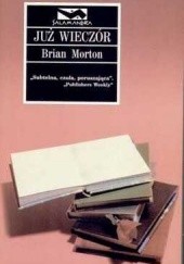 Okładka książki Już wieczór Brian Morton