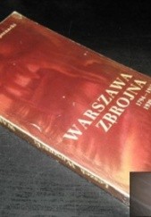Okładka książki Warszawa zbrojna 1794-1918, 1939-1945 Leszek Wysznacki