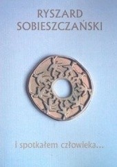 Okładka książki I spotkałem człowieka... Ryszard Sobieszczański