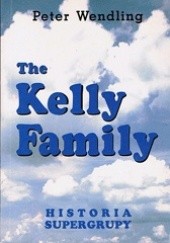 Okładka książki The Kelly Family. Historia supergrupy Peter Wendling
