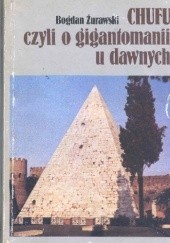 Okładka książki Chufu, czyli o gigantomanii u dawnych Bogdan Żurawski