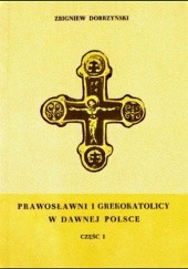 Okładka książki Prawosławni i Grekokatolicy w dawnej Polsce. T. 1-2 Zbigniew Dobrzyński