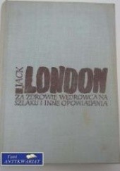Okładka książki Za zdrowie wędrowca na szlaku i inne opowiadania Jack London