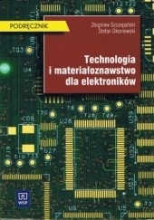 Technologia i materiałoznawstwo dla elektroników - Zbigniew Szczepański
