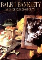 Okładka książki Bale i bankiety Drugiej Rzeczpospolitej Maja Łozińska, Jan Łoziński