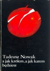 Okładka książki A jak królem, a jak katem będziesz Tadeusz Nowak