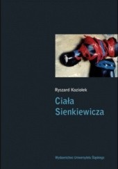 Okładka książki Ciała Sienkiewicza. Studia o płci i przemocy Ryszard Koziołek