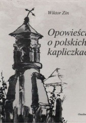 Okładka książki Opowieści o polskich kapliczkach Wiktor Zin