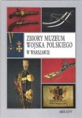 Okładka książki Zbiory Muzeum Wojska Polskiego w Warszawie praca zbiorowa