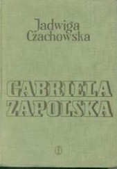 Okładka książki Gabriela Zapolska: monografia bio-bibliograficzna Jadwiga Czachowska