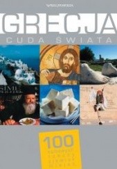 Okładka książki Grecja. Cuda Świata. 100 kultowych rzeczy, zjawisk, miejsc praca zbiorowa