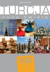 Okładka książki Turcja. Cuda świata. 100 kultowych rzeczy, zjawisk, miejsc praca zbiorowa