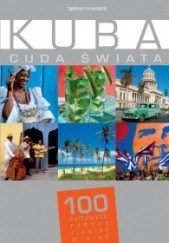 Okładka książki Kuba. Cuda świata. 100 kultowych rzeczy, zjawisk, miejsc praca zbiorowa