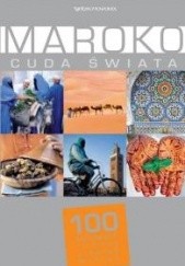 Okładka książki Maroko. Cuda świata. 100 kultowych rzeczy, zjawisk, miejsc praca zbiorowa