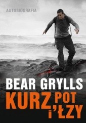 Okładka książki Kurz, pot i łzy Bear Grylls