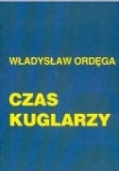 Okładka książki Czas Kuglarzy Władysław Ordęga