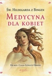 Okładka książki Św. Hildegarda. Medycyna dla kobiet Claus Schulte-Übbing