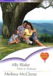Okładka książki Dom w Toskanii. Sekrety gwiazdy Ally Blake, Melissa McClone