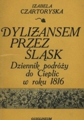 Okładka książki Dyliżansem przez Śląsk : dziennik podróży do Cieplic w roku 1816 Izabela Czartoryska