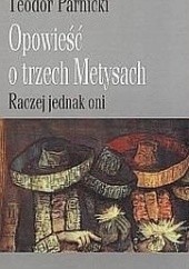 Okładka książki Opowieść o trzech Metysach. tom 1 „Raczej jednak oni” Teodor Parnicki