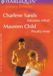 Okładka książki Zakazana miłość. Pocałuj mnie Maureen Child, Charlene Sands