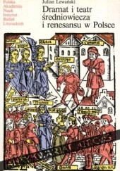Okładka książki Dramat i teatr średniowiecza i renesansu w Polsce Julian Lewański