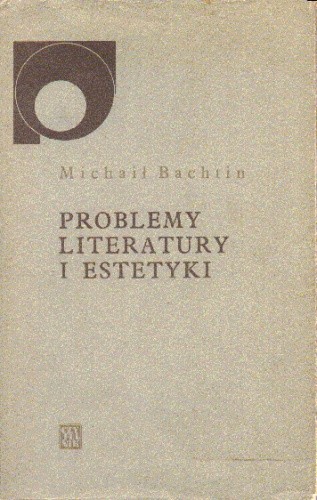 Okładka książki Problemy literatury i estetyki Michaił Bachtin
