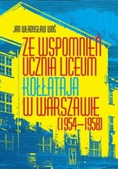 Okładka książki Ze wspomnień ucznia liceum Kołłątaja w Warszawie (1954-1958) Jan Władysław Woś