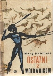 Okładka książki Ostatni z wojowników Mary Elwyn Patchett
