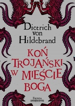 Okładka książki Koń Trojański w mieście Boga Dietrich von Hildebrand