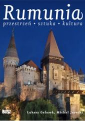 Okładka książki Rumunia. Przestrzeń, sztuka, kultura Łukasz Galusek, Michał Jurecki