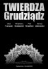 Okładka książki Twierdza Grudziądz Jakub Franczak,&nbsp;Włodzimierz Grabowski,&nbsp;Piotr Nowiński,&nbsp;Mariusz Żebrowski