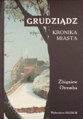 Okładka książki Grudziądz, kronika miasta Zbigniew Otremba