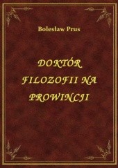 Okładka książki Doktór filozofii na prowincji Bolesław Prus