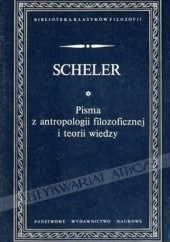Okładka książki Pisma z antropologii filozoficznej i teorii wiedzy Max Scheler