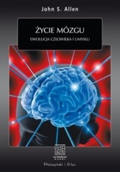 Okładka książki Życie mózgu. Ewolucja człowieka i umysłu John S. Allen