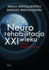 Okładka książki Neurorehabilitacja XXI wieku Emilia Mikołajewska, Dariusz Mikołajewski