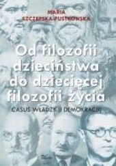 Okładka książki Od filozofii dzieciństwa do dziecięcej filozofii życia Maria Szczepska-Pustkowska