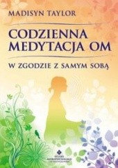 Okładka książki Codzienna medytacja OM. W zgodzie z samym sobą. Madisyn Taylor