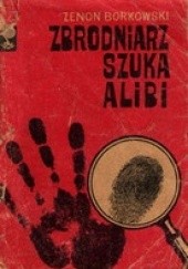 Okładka książki Zbrodniarz szuka alibi Zenon Borkowski