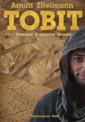 Okładka książki Tobit. Powieść z czasów Jezusa Arnulf Zitelmann