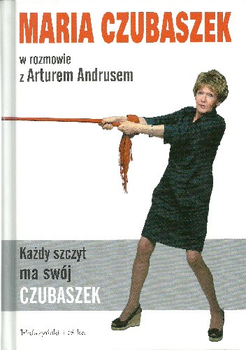 Okładka książki Każdy szczyt ma swój Czubaszek. Maria Czubaszek w rozmowie z Arturem Andrusem Artur Andrus, Maria Czubaszek