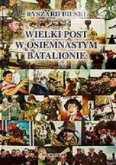 Okładka książki Wielki Post w Osiemnastym Batalionie Ryszard Bilski