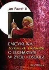 Okładka książki Encyklika 'Ecclesia de Eucharistia'  O Eucharystii w życiu Kościoła Jan Paweł II (papież)