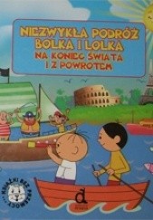 Okładka książki Niezwykła podróż Bolka i Lolka na koniec świata i z powrotem Iwona Czarkowska