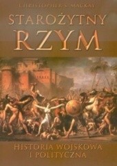 Okładka książki Starożytny Rzym. Historia wojskowa i polityczna Christopher S. Mackay